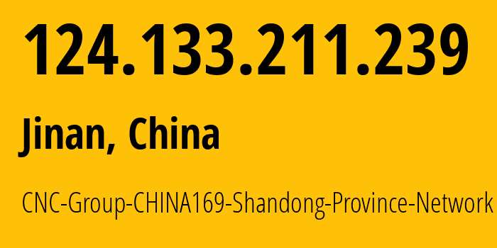 IP-адрес 124.133.211.239 (Цзинань, Shandong, Китай) определить местоположение, координаты на карте, ISP провайдер AS4837 CNC-Group-CHINA169-Shandong-Province-Network // кто провайдер айпи-адреса 124.133.211.239