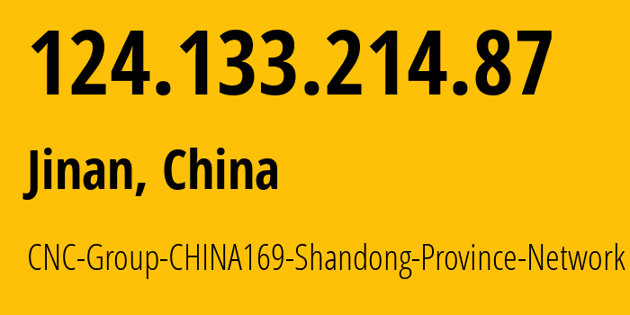IP-адрес 124.133.214.87 (Цзинань, Shandong, Китай) определить местоположение, координаты на карте, ISP провайдер AS4837 CNC-Group-CHINA169-Shandong-Province-Network // кто провайдер айпи-адреса 124.133.214.87