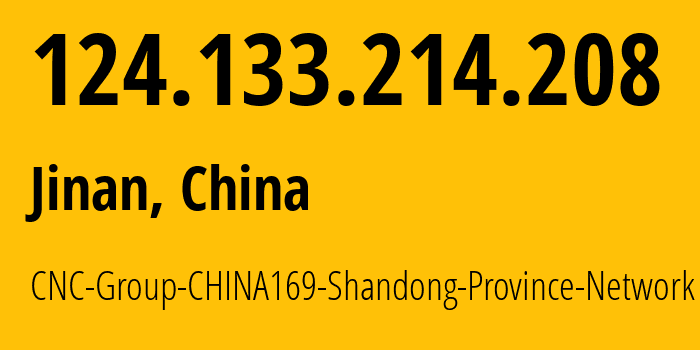 IP address 124.133.214.208 (Jinan, Shandong, China) get location, coordinates on map, ISP provider AS4837 CNC-Group-CHINA169-Shandong-Province-Network // who is provider of ip address 124.133.214.208, whose IP address