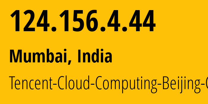 IP-адрес 124.156.4.44 (Мумбаи, Махараштра, Индия) определить местоположение, координаты на карте, ISP провайдер AS Tencent-Cloud-Computing-Beijing-Co // кто провайдер айпи-адреса 124.156.4.44