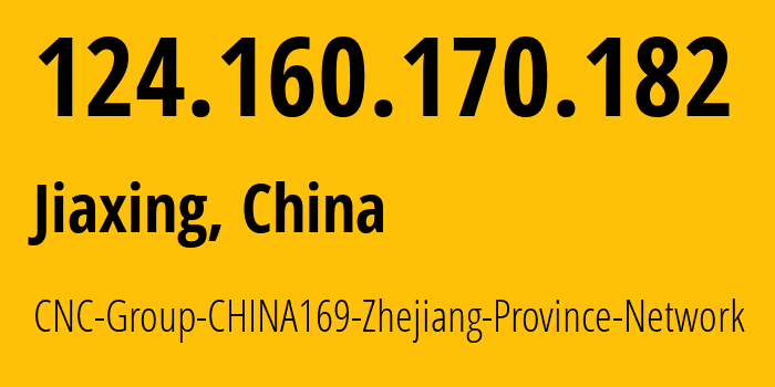 IP address 124.160.170.182 (Hangzhou, Zhejiang, China) get location, coordinates on map, ISP provider AS4837 CNC-Group-CHINA169-Zhejiang-Province-Network // who is provider of ip address 124.160.170.182, whose IP address