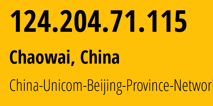 IP address 124.204.71.115 get location, coordinates on map, ISP provider AS4808 China-Unicom-Beijing-Province-Network // who is provider of ip address 124.204.71.115, whose IP address