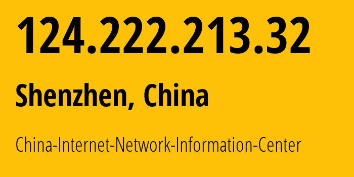 IP address 124.222.213.32 (Shenzhen, Guangdong, China) get location, coordinates on map, ISP provider AS45090 China-Internet-Network-Information-Center // who is provider of ip address 124.222.213.32, whose IP address