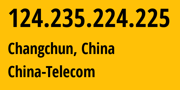 IP address 124.235.224.225 (Changchun, Jilin, China) get location, coordinates on map, ISP provider AS4134 China-Telecom // who is provider of ip address 124.235.224.225, whose IP address