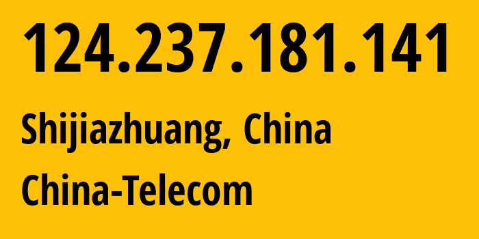 IP address 124.237.181.141 (Shijiazhuang, Hebei, China) get location, coordinates on map, ISP provider AS4134 China-Telecom // who is provider of ip address 124.237.181.141, whose IP address