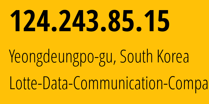 IP-адрес 124.243.85.15 (Yeongdeungpo-gu, Seoul, Южная Корея) определить местоположение, координаты на карте, ISP провайдер AS9842 Lotte-Data-Communication-Company // кто провайдер айпи-адреса 124.243.85.15