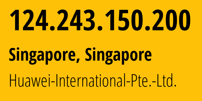 IP address 124.243.150.200 (Singapore, North West, Singapore) get location, coordinates on map, ISP provider AS136907 Huawei-International-Pte.-Ltd. // who is provider of ip address 124.243.150.200, whose IP address
