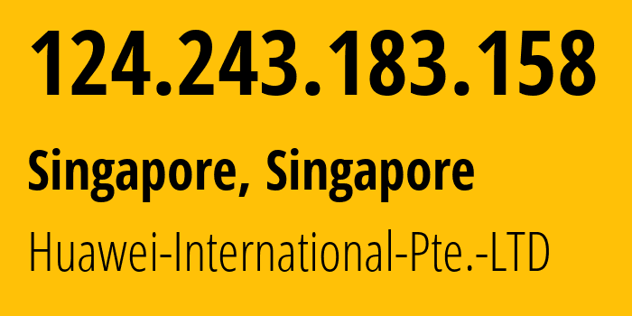 IP address 124.243.183.158 (Singapore, North West, Singapore) get location, coordinates on map, ISP provider AS136907 Huawei-International-Pte.-LTD // who is provider of ip address 124.243.183.158, whose IP address