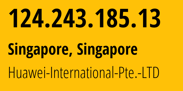 IP address 124.243.185.13 (Singapore, North West, Singapore) get location, coordinates on map, ISP provider AS136907 Huawei-International-Pte.-LTD // who is provider of ip address 124.243.185.13, whose IP address