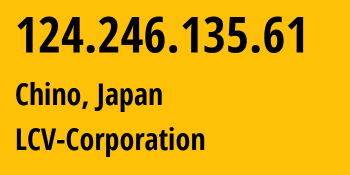 IP-адрес 124.246.135.61 (Тино, Нагано, Япония) определить местоположение, координаты на карте, ISP провайдер AS23791 LCV-Corporation // кто провайдер айпи-адреса 124.246.135.61