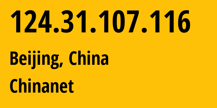 IP address 124.31.107.116 (Beijing, Beijing, China) get location, coordinates on map, ISP provider AS4134 Chinanet // who is provider of ip address 124.31.107.116, whose IP address