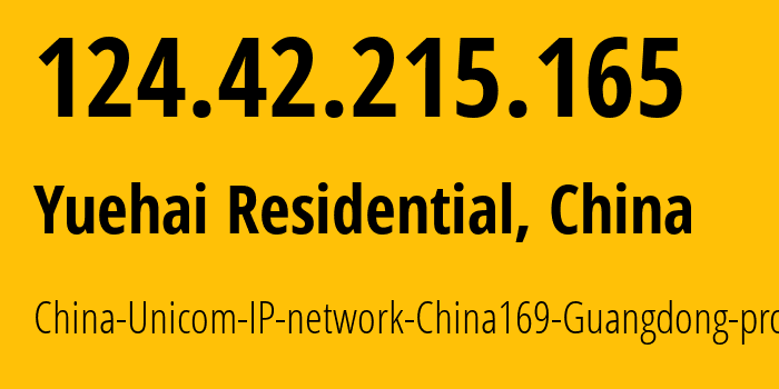 IP address 124.42.215.165 (Yuehai Residential, Guangdong, China) get location, coordinates on map, ISP provider AS17816 China-Unicom-IP-network-China169-Guangdong-province // who is provider of ip address 124.42.215.165, whose IP address