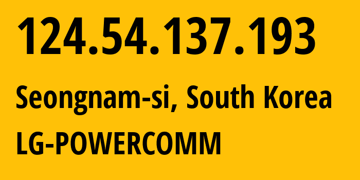 IP-адрес 124.54.137.193 (Seongnam-si, Gyeonggi-do, Южная Корея) определить местоположение, координаты на карте, ISP провайдер AS17858 LG-POWERCOMM // кто провайдер айпи-адреса 124.54.137.193