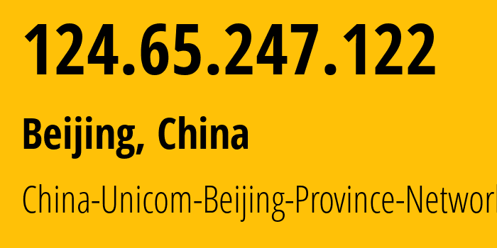 IP address 124.65.247.122 (Jinrongjie, Beijing, China) get location, coordinates on map, ISP provider AS4808 China-Unicom-Beijing-Province-Network // who is provider of ip address 124.65.247.122, whose IP address