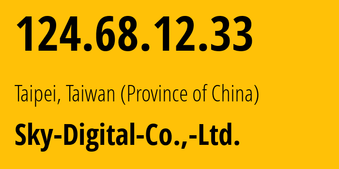 IP address 124.68.12.33 (Taipei, Taipei City, Taiwan (Province of China)) get location, coordinates on map, ISP provider AS134823 Sky-Digital-Co.,-Ltd. // who is provider of ip address 124.68.12.33, whose IP address