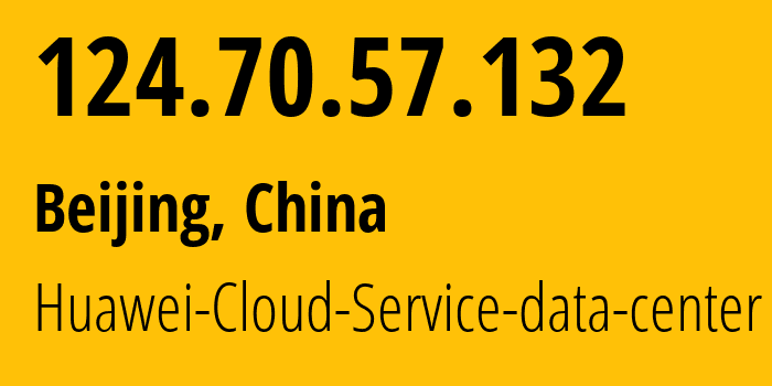 IP address 124.70.57.132 get location, coordinates on map, ISP provider AS55990 Huawei-Cloud-Service-data-center // who is provider of ip address 124.70.57.132, whose IP address