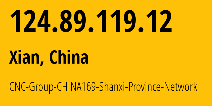 IP address 124.89.119.12 (Xian, Shaanxi, China) get location, coordinates on map, ISP provider AS4837 CNC-Group-CHINA169-Shanxi-Province-Network // who is provider of ip address 124.89.119.12, whose IP address