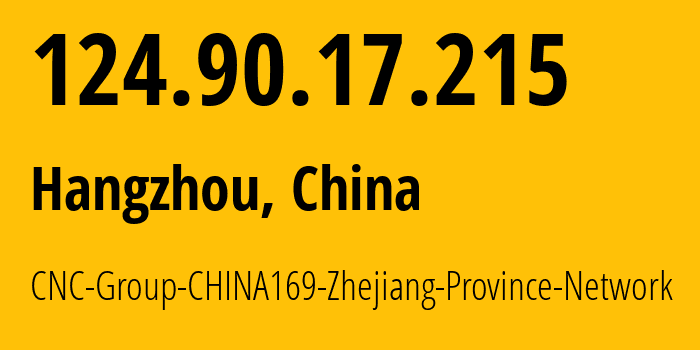 IP-адрес 124.90.17.215 (Ханчжоу, Чжэцзян, Китай) определить местоположение, координаты на карте, ISP провайдер AS4837 CNC-Group-CHINA169-Zhejiang-Province-Network // кто провайдер айпи-адреса 124.90.17.215