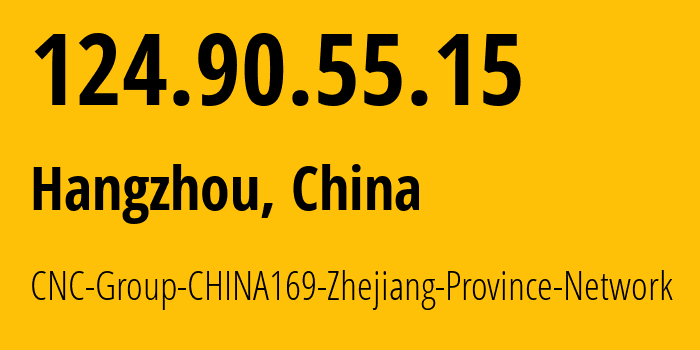 IP address 124.90.55.15 (Hangzhou, Zhejiang, China) get location, coordinates on map, ISP provider AS4837 CNC-Group-CHINA169-Zhejiang-Province-Network // who is provider of ip address 124.90.55.15, whose IP address