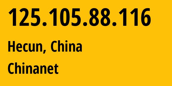 IP address 125.105.88.116 (Hecun, Zhejiang, China) get location, coordinates on map, ISP provider AS4134 Chinanet // who is provider of ip address 125.105.88.116, whose IP address