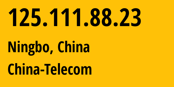 IP-адрес 125.111.88.23 (Нинбо, Чжэцзян, Китай) определить местоположение, координаты на карте, ISP провайдер AS4134 China-Telecom // кто провайдер айпи-адреса 125.111.88.23