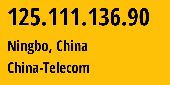 IP-адрес 125.111.136.90 (Нинбо, Чжэцзян, Китай) определить местоположение, координаты на карте, ISP провайдер AS4134 China-Telecom // кто провайдер айпи-адреса 125.111.136.90
