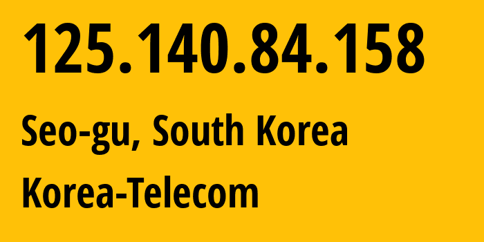 IP address 125.140.84.158 (Seo-gu, Incheon, South Korea) get location, coordinates on map, ISP provider AS4766 Korea-Telecom // who is provider of ip address 125.140.84.158, whose IP address