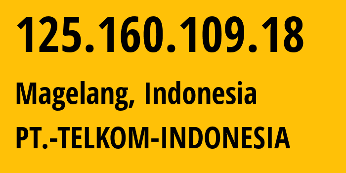 IP-адрес 125.160.109.18 (Магеланг, Central Java, Индонезия) определить местоположение, координаты на карте, ISP провайдер AS7713 PT.-TELKOM-INDONESIA // кто провайдер айпи-адреса 125.160.109.18