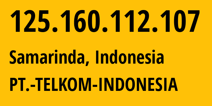 IP address 125.160.112.107 (Samarinda, East Kalimantan, Indonesia) get location, coordinates on map, ISP provider AS7713 PT.-TELKOM-INDONESIA // who is provider of ip address 125.160.112.107, whose IP address