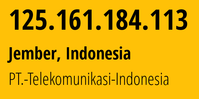 IP address 125.161.184.113 (Jember, East Java, Indonesia) get location, coordinates on map, ISP provider AS7713 PT.-Telekomunikasi-Indonesia // who is provider of ip address 125.161.184.113, whose IP address