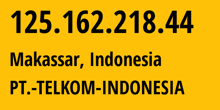 IP address 125.162.218.44 (Makassar, South Sulawesi, Indonesia) get location, coordinates on map, ISP provider AS7713 PT.-TELKOM-INDONESIA // who is provider of ip address 125.162.218.44, whose IP address