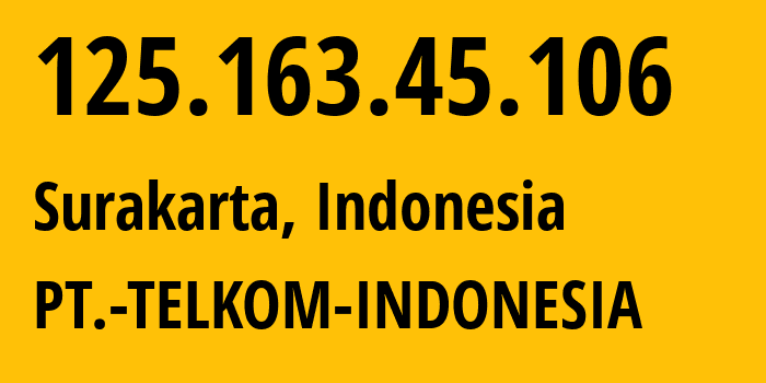 IP-адрес 125.163.45.106 (Суракарте, Central Java, Индонезия) определить местоположение, координаты на карте, ISP провайдер AS7713 PT.-TELKOM-INDONESIA // кто провайдер айпи-адреса 125.163.45.106