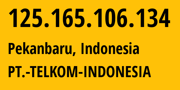 IP address 125.165.106.134 (Pekanbaru, Riau, Indonesia) get location, coordinates on map, ISP provider AS7713 PT.-TELKOM-INDONESIA // who is provider of ip address 125.165.106.134, whose IP address