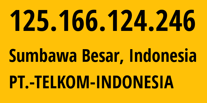 IP address 125.166.124.246 (Sumbawa Besar, West Nusa Tenggara, Indonesia) get location, coordinates on map, ISP provider AS7713 PT.-TELKOM-INDONESIA // who is provider of ip address 125.166.124.246, whose IP address