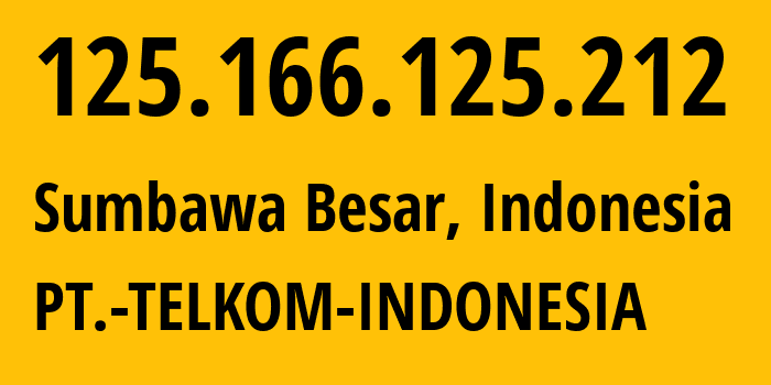 IP address 125.166.125.212 (Sumbawa Besar, West Nusa Tenggara, Indonesia) get location, coordinates on map, ISP provider AS7713 PT.-TELKOM-INDONESIA // who is provider of ip address 125.166.125.212, whose IP address