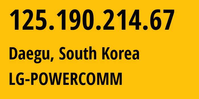 IP address 125.190.214.67 (Buk-gu, Daegu, South Korea) get location, coordinates on map, ISP provider AS17858 LG-POWERCOMM // who is provider of ip address 125.190.214.67, whose IP address
