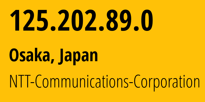 IP address 125.202.89.0 (Osaka, Osaka, Japan) get location, coordinates on map, ISP provider AS4713 NTT-Communications-Corporation // who is provider of ip address 125.202.89.0, whose IP address