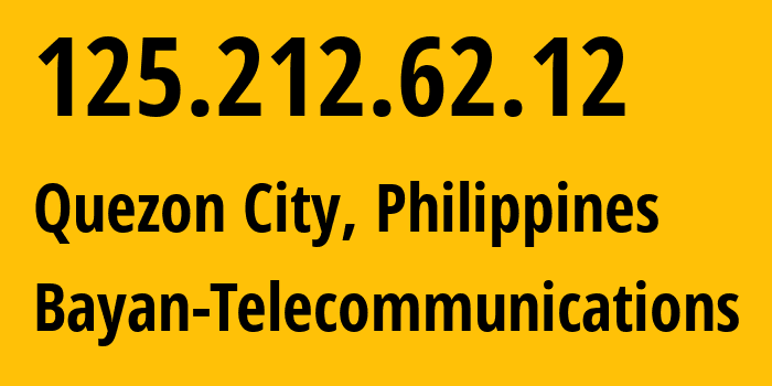 IP address 125.212.62.12 (Quezon City, Calabarzon, Philippines) get location, coordinates on map, ISP provider AS6648 Bayan-Telecommunications // who is provider of ip address 125.212.62.12, whose IP address