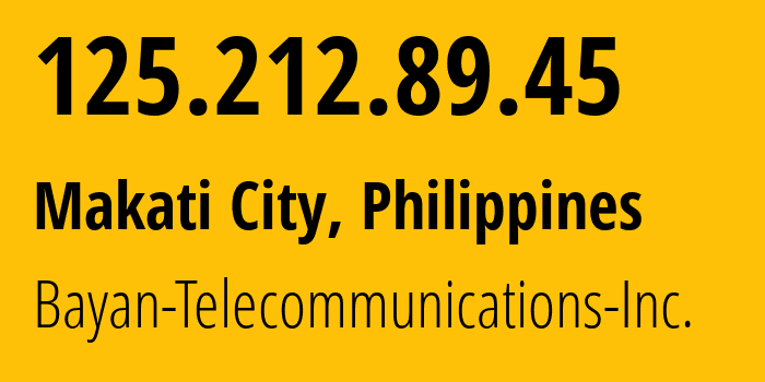 IP address 125.212.89.45 (Makati City, Metro Manila, Philippines) get location, coordinates on map, ISP provider AS6648 Bayan-Telecommunications-Inc. // who is provider of ip address 125.212.89.45, whose IP address