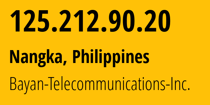 IP address 125.212.90.20 get location, coordinates on map, ISP provider AS6648 Bayan-Telecommunications-Inc. // who is provider of ip address 125.212.90.20, whose IP address