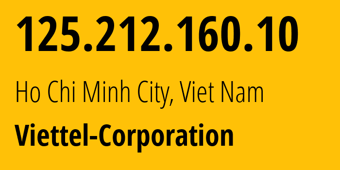 IP address 125.212.160.10 (Ho Chi Minh City, Ho Chi Minh, Viet Nam) get location, coordinates on map, ISP provider AS7552 Viettel-Corporation // who is provider of ip address 125.212.160.10, whose IP address