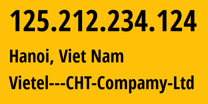 IP address 125.212.234.124 (Hanoi, Hanoi, Viet Nam) get location, coordinates on map, ISP provider AS38731 Vietel---CHT-Compamy-Ltd // who is provider of ip address 125.212.234.124, whose IP address