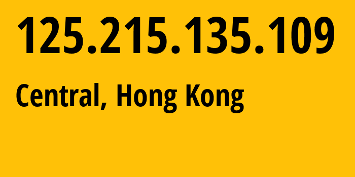 IP address 125.215.135.109 (Central, Central and Western District, Hong Kong) get location, coordinates on map, ISP provider AS4515 Hong-Kong-Telecommunications-HKT-Limited-Business-Internet // who is provider of ip address 125.215.135.109, whose IP address