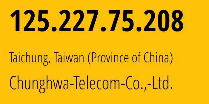 IP-адрес 125.227.75.208 (Тайчжун, Taichung City, Тайвань) определить местоположение, координаты на карте, ISP провайдер AS3462 Chunghwa-Telecom-Co.,-Ltd. // кто провайдер айпи-адреса 125.227.75.208