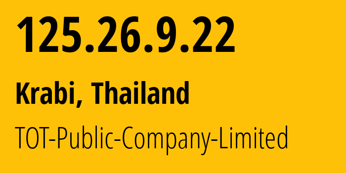 IP address 125.26.9.22 (Krabi, Krabi, Thailand) get location, coordinates on map, ISP provider AS23969 TOT-Public-Company-Limited // who is provider of ip address 125.26.9.22, whose IP address