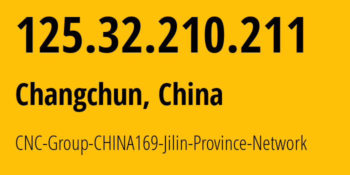 IP address 125.32.210.211 (Jilin City, Jilin, China) get location, coordinates on map, ISP provider AS4837 CNC-Group-CHINA169-Jilin-Province-Network // who is provider of ip address 125.32.210.211, whose IP address