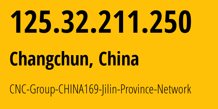 IP address 125.32.211.250 (Changchun, Jilin, China) get location, coordinates on map, ISP provider AS4837 CNC-Group-CHINA169-Jilin-Province-Network // who is provider of ip address 125.32.211.250, whose IP address