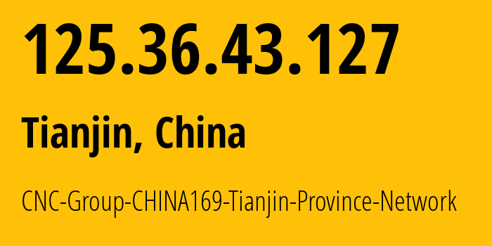 IP-адрес 125.36.43.127 (Тяньцзинь, Tianjin, Китай) определить местоположение, координаты на карте, ISP провайдер AS4837 CNC-Group-CHINA169-Tianjin-Province-Network // кто провайдер айпи-адреса 125.36.43.127