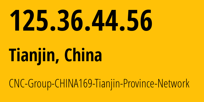 IP-адрес 125.36.44.56 (Тяньцзинь, Tianjin, Китай) определить местоположение, координаты на карте, ISP провайдер AS4837 CNC-Group-CHINA169-Tianjin-Province-Network // кто провайдер айпи-адреса 125.36.44.56