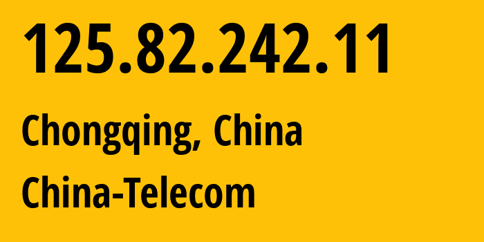 IP-адрес 125.82.242.11 (Чунцин, Chongqing, Китай) определить местоположение, координаты на карте, ISP провайдер AS4134 China-Telecom // кто провайдер айпи-адреса 125.82.242.11